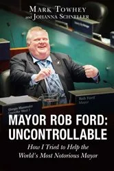 Book cover of Mayor Rob Ford: Uncontrollable by Mark Towhey