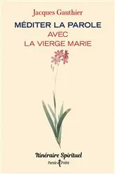 Book cover of Méditer la Parole avec la Vierge Marie by Jacques Gauthier