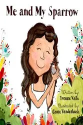 Book cover of Me and My Sparrow by Yvonne Valle