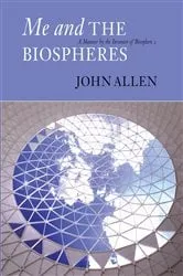 Book cover of Me and the Biospheres by John Allen