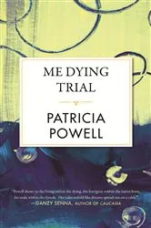 Book cover of Me Dying Trial by Patricia Powell