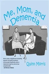 Book cover of Me, Mom, and Dementia by Quinn Morris