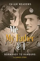 Book cover of Me, My Father and I: Normandy to Hamburg by Calum Meadows
