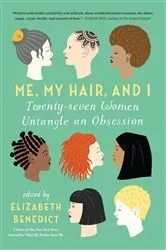 Book cover of Me, My Hair, and I by Elizabeth Benedict