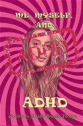 Book cover of Me Myself And ADHD by Molly Brooks-Dridge