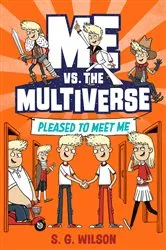 Book cover of Me vs. the Multiverse: Pleased to Meet Me by S. G. Wilson