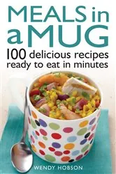 Book cover of Meals in a Mug by Wendy Hobson