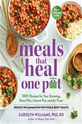 Book cover of Meals That Heal - One Pot: Promote Whole-Body Health with 100+ Anti-Inflammatory Recipes for Your Stovetop, Sheet Pan, Instant Pot, and Air Fryer by Carolyn Williams