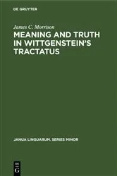 Book cover of Meaning and Truth in Wittgenstein’s Tractatus by James C. Morrison