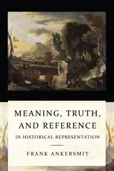 Book cover of Meaning, Truth, and Reference in Historical Representation by Frank R. Ankersmit
