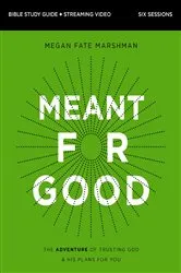 Book cover of Meant for Good Bible Study Guide plus Streaming Video, Updated Edition by Megan Fate Marshman