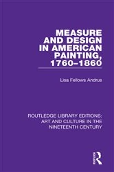 Book cover of Measure and Design in American Painting, 1760-1860 by Lisa Fellows Andrus