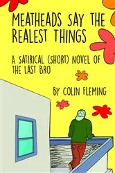 Book cover of Meatheads Say the Realest Things by Colin Fleming