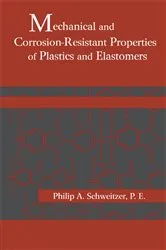 Book cover of Mechanical and Corrosion-Resistant Properties of Plastics and Elastomers by Philip A. Schweitzer