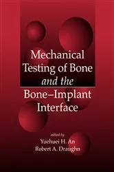 Book cover of Mechanical Testing of Bone and the Bone-Implant Interface by Yuehuei H. An