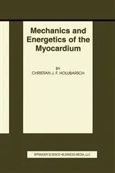 Book cover of Mechanics and Energetics of the Myocardium by Christian J.F. Holubarsch