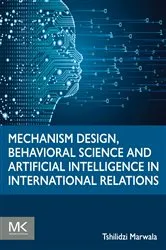 Book cover of Mechanism Design, Behavioral Science and Artificial Intelligence in International Relations by Tshilidzi Marwala Ph.D.