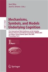 Book cover of Mechanisms, Symbols, and Models Underlying Cognition by José Mira