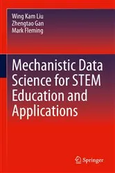 Book cover of Mechanistic Data Science for STEM Education and Applications by Wing Kam Liu