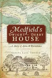 Book cover of Medfield's Dwight-Derby House by Electa Kane Tritsch