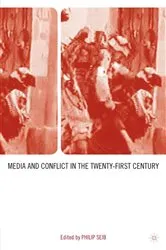 Book cover of Media and Conflict in the Twenty-First Century by P. Seib