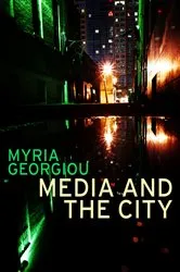 Book cover of Media and the City by Myria Georgiou