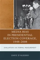 Book cover of Media Bias in Presidential Election Coverage 1948-2008 by David W. D'Alessio