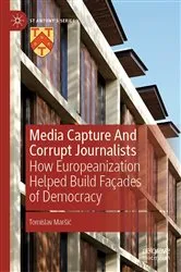 Book cover of Media Capture And Corrupt Journalists by Tomislav Maršić