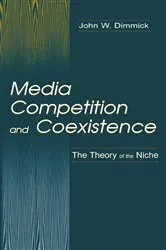 Book cover of Media Competition and Coexistence by John W. Dimmick