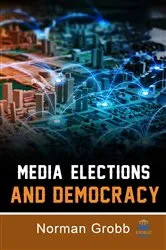 Book cover of Media, Elections and Democracy by Norman Grobb