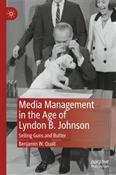 Book cover of Media Management in the Age of Lyndon B. Johnson by Benjamin W. Quail