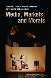 Book cover of Media, Markets, and Morals by Edward H. Spence