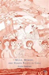 Book cover of Media, Memory, and Human Rights in Chile by K. Sorensen