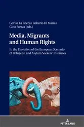 Book cover of Media, Migrants and Human Rights. In the Evolution of the European Scenario of Refugees’ and Asylum Seekers’ Instances by Unknown