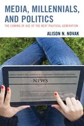 Book cover of Media, Millennials, and Politics by Alison Novak