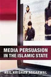 Book cover of Media Persuasion in the Islamic State by Neil Krishan Aggarwal