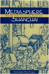Book cover of Mediasphere Shanghai by Alexander Des Forges