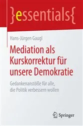 Book cover of Mediation als Kurskorrektur für unsere Demokratie by Hans-Jürgen Gaugl