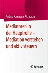 Book cover of Mediatoren in der Hauptrolle – Mediation verstehen und aktiv steuern by Andrea Hartmann-Piraudeau