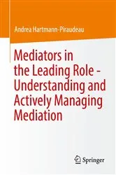 Book cover of Mediators in the Leading Role - Understanding and Actively Managing Mediation by Andrea Hartmann-Piraudeau