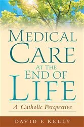 Book cover of Medical Care at the End of Life by David F. Kelly