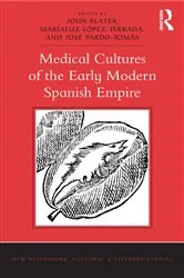 Book cover of Medical Cultures of the Early Modern Spanish Empire by John Slater