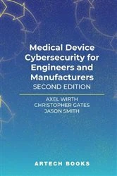 Book cover of Medical Device Cybersecurity for Engineers and Manufacturers (2nd ed.) by Axel Wirth