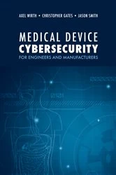 Book cover of Medical Device Cybersecurity for Engineers and Manufacturers by Axel Wirth