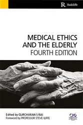 Book cover of Medical Ethics and the Elderly (4th ed.) by Gurchuran Rai