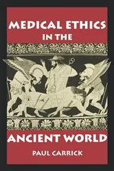 Book cover of Medical Ethics in the Ancient World by Paul J. Carrick