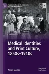 Book cover of Medical Identities and Print Culture, 1830s–1910s by Alison Moulds