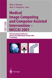 Book cover of Medical Image Computing and Computer-Assisted Intervention - MICCAI 2001 by Wiro J. Niessen