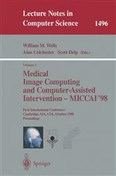 Book cover of Medical Image Computing and Computer-Assisted Intervention - MICCAI'98 by William M. Wells
