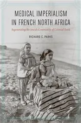 Book cover of Medical Imperialism in French North Africa by Richard C. Parks